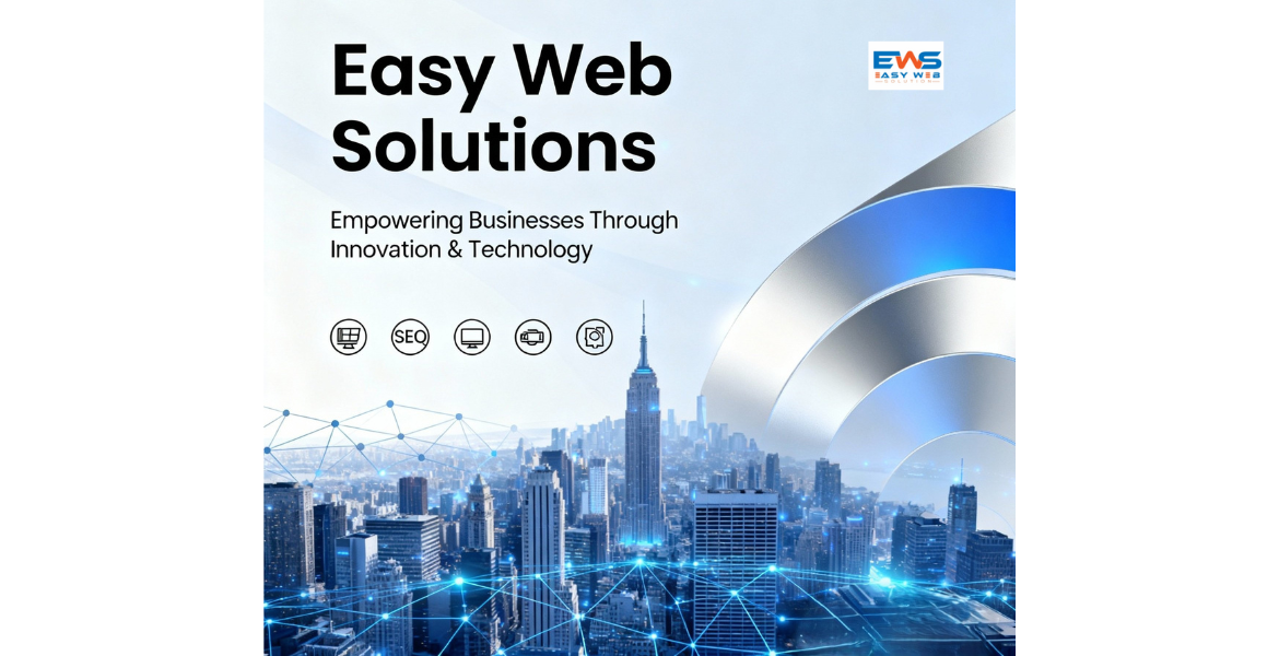 Easy Web Solutions – Empowering Businesses Through Innovation & Technology